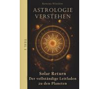Astrologie verstehen: Solar Return - Der vollständige Leitfaden zu den Planeten (Professionelle Astrologie)