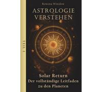 Astrologie verstehen: Solar Return - Der vollständige Leitfaden zu den Planeten (Professionelle Astrologie)