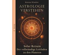 Astrologie verstehen: Solar Return - Der vollständige Leitfaden zu den Planeten, Teil 2 (Professionelle Astrologie)