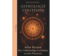Astrologie verstehen: Solar Return - Der vollständige Leitfaden zu den Planeten, Teil 2 (Professionelle Astrologie)