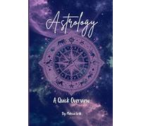 Astrology - A Quick Overview: Basic Info on the Signs and Houses