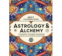 Astrology & Alchemy: A Celestial Coloring Adventure: Adult Coloring Book