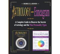 Astrology and Enneagram: A Complete Guide to Discover the Secrets of Astrology and the Nine Personality Types