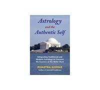 Astrology and the Authentic Self: Integrating Traditional and Modern Astrology to Uncover the Essence of the Birth Chart