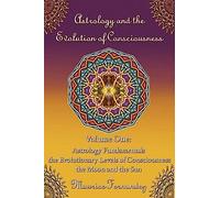 Astrology and the Evolution of Consciousness-Volume 1: Astrology Fundamentals