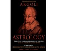 Astrology. Andrea Argoli. Qualities, vices and diseases of the soul: PTOLEMÆUS PARVUS IN GENETHLIACIS JUNCTUS ARABIBUS - with 19 Argolian Annotations: 1 (Traditional Astrology Studies)