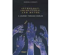 Astrology, arechetypes and miths. A journey through worlds. Ediz. integrale