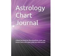 Astrology Chart Journal: A Blank Workbook for Recording Birth, Event, and Horary Charts with aspect grid