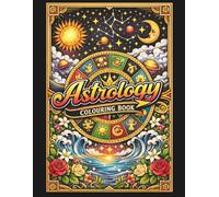 Astrology Colouring Book for Adults: Zodiac Signs, Planets, Houses and Celestial Designs for Relaxation, Mindfulness and Stress Relief
