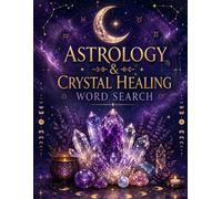 Astrology & Crystal Healing Word Search: Mystical Puzzles for Relaxation, Zodiac Wisdom, Moon Magic & Spiritual Self-Care