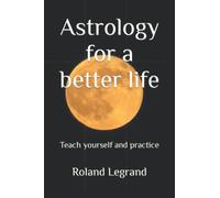 Astrology for a better life: Teach yourself and practice