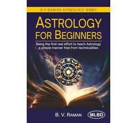 Astrology for Beginners (Being the First Real Effort to Teach Astrology a Simple Manner Free from Technicalities)