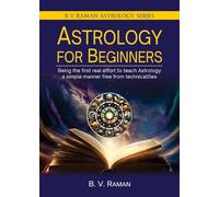 Astrology for Beginners (Being the First Real Effort to Teach Astrology a Simple Manner Free from Technicalities)
