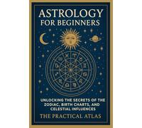 Astrology for Beginners: Unlocking the Secrets of the Zodiac, Birth Charts, and Celestial Influences (Half Hour Help Mystical and Esoteric Tradition Series)