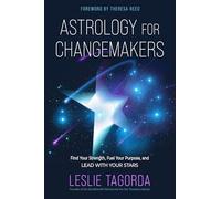 Astrology for Changemakers: Find Your Strength, Fuel Your Purpose, and Lead with Your Stars