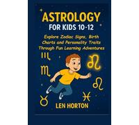 ASTROLOGY FOR KIDS 10-12: Explore Zodiac Signs, Birth Charts and Personality Traits Through Fun Learning Adventures