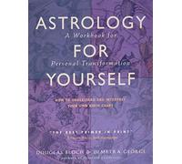 Astrology for Yourself: How to Understand and Interpret Your Own Birth Chart a Workbook for Personal Transformation