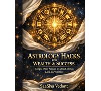 Astrology Hacks for Wealth & Success: Simple Daily Rituals to Attract Money, Luck & Protection