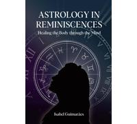 Astrology In Reminiscences: Healing the Body through the Mind