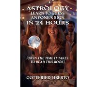 Astrology Learn to Guess Anyone's Sign In 24 Hours: (Or in the Time It Takes to Read This Book): 4 (The Mage's Treasure Chest)