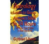 Astrology Learn to Guess Anyone's Sign In 24 Hours: (Or in the Time It Takes to Read This Book) (The Mage's Treasure Chest)