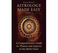 Astrology Made Easy: A Comprehensive Guide to Planets and Aspects in the Birth Chart: 2