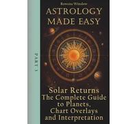 Astrology Made Easy: Solar Returns - The Complete Guide to Planets, Chart Overlays and Interpretation (Professional Astrology)