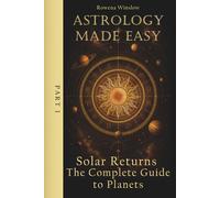 Astrology Made Easy: Solar Returns - The Complete Guide to Planets, Part 1 (Professional Astrology)