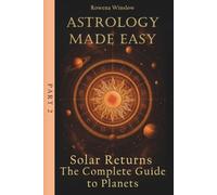 Astrology Made Easy: Solar Returns - The Complete Guide to Planets, Part 2 (Professional Astrology)