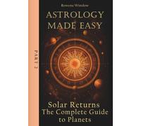 Astrology Made Easy: Solar Returns - The Complete Guide to Planets, Part 2 (Professional Astrology)