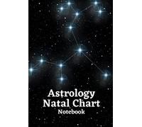 Astrology Natal Chart Notebook: +100 Blank Birth Charts and Tables for Astrological Studies and Interpretation - Organizer For Blank Star Birth Charts ... Chart Interpretation Of Houses And Signs Log