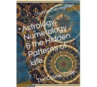 Astrology, Numerology & the Hidden Patterns of Life: The Cosmic Code