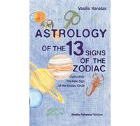 Astrology of the 13 Signs of the Zodiac: Ophiuchus: The New Sign of the Zodiac Circle