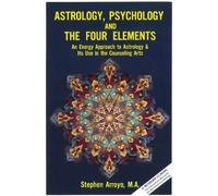 Astrology, Psychology, and the Four Elements: An Energy Approach to Astrology and it's Use in the Counseling Arts