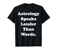 Astrology Speaks Louder Than Words Camiseta