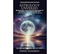 ASTROLOGY UNVEILED: Revealing the Hidden Wisdom of Planets and the Inner Sky Series XI