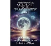 ASTROLOGY UNVEILED: Revealing the Hidden Wisdom of Planets and the Inner Sky Series XI