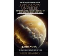 ASTROLOGY UNVEILED: Revealing the Hidden Wisdom of Planets and the Inner Sky Series XIII