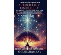 ASTROLOGY UNVEILED: Revealing the Hidden Wisdom of Planets and the Inner Sky Series XVIII