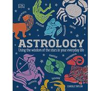 Astrology: Using the Wisdom of the Stars in Your Everyday Life