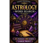 Astrology Word Search: 55 Magical Word Search Puzzles for Adults Featuring Zodiac Signs, Planets, Birth Charts, Cosmic Wisdom, Horoscope Symbols & Celestial Magic (Witchy Collection)