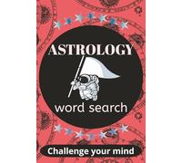 Astrology Word Search: Puzzle Book: Word Searches with Easy Print and Read about Astrology, Galaxies and More| 6x9 inches | 120 pages, ... Gift for Vacations, Holidays or Relaxing Time