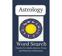 Astrology Word Search Puzzles For Adults, Seniors, Teens and Planetary Enthusiasts: Word Searches with Easy to Read Print about, Astrology, Astronomy, ... .. Gifts for Vacations, Holidays and Everyday