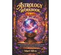 Astrology Workbook 3-in-1: Unlock Your Birth Chart, Discover Your Cosmic Identity, and Use the Zodiac to Navigate Life with Purpose (Zodiac Signs Astrology)