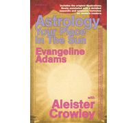 Astrology: Your Place In The Sun: Principle Edition - Newly annotated with a detailed appendix and extensive footnotes for modern readers. Illustrated.