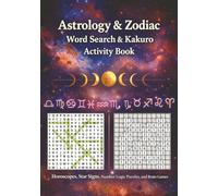Astrology & Zodiac Word Search & Kakuro Activity Book: Horoscopes, Star Signs, Number Logic Puzzles, and Brain Games: Cosmic Themes, Mindful ... Entertainment for Adults, Seniors & Kids