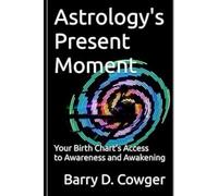 Astrology's Present Moment: Your Birth Chart's Access to Awareness and Awakening