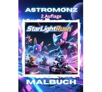 Astromonz -StarLightRush - Das Malbuch - 2. Auflage -: 50 Seiten Ausmalbilder für Jungen und Mädchen ab 6 Jahren: „Astromonz - Die („Astromonz - Die Monster der Sterne sind erwacht“ -)