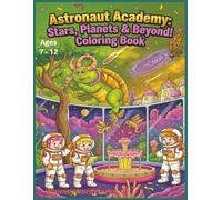 Astronaut Academy: Stars, Planets & Beyond! Coloring book, WhimsyWordWorks, Ages 7-12: An intergalactic Coloring Adventure for Kids of all ages
