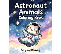 Astronaut Animals Coloring Book: A charming journey through space with cute creatures. Relax, unwind, and explore the galaxy one page at a time.